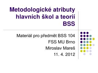 Metodologické atributy hlavních škol a teorií BSS