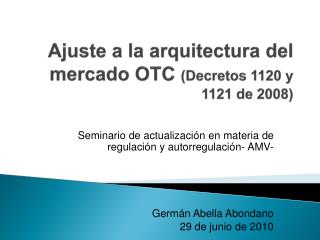 Ajuste a la arquitectura del mercado OTC (Decretos 1120 y 1121 de 2008)