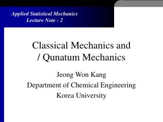 Classical Mechanics and / Qunatum Mechanics