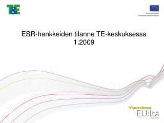 ESR-hankkeiden tilanne TE-keskuksessa 1.2009