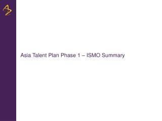 Asia Talent Plan Phase 1 – ISMO Summary