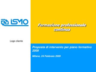 Proposta di intervento per piano formativo 2009 Milano, 24 Febbraio 2009