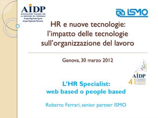L’HR Specialist : web based o people based Roberto Ferrari, senior partner ISMO