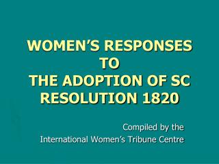 WOMEN’S RESPONSES TO THE ADOPTION OF SC RESOLUTION 1820