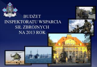 BUDŻET INSPEKTORATU WSPARCIA SIŁ ZBROJNYCH NA 2013 ROK