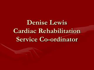 Denise Lewis Cardiac Rehabilitation Service Co-ordinator
