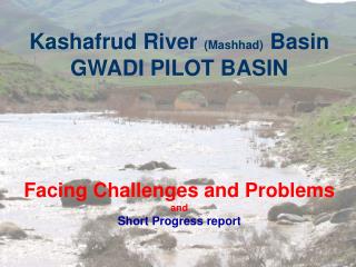 Kashafrud River (Mashhad) Basin GWADI PILOT BASIN Facing Challenges and Problems and