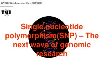 Single nucleotide polymorphism(SNP) – The next wave of genomic research