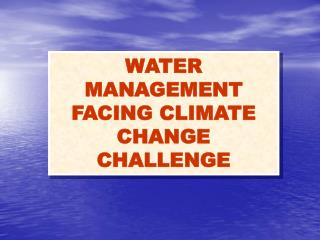 WATER MANAGEMENT FACING CLIMATE CHANGE CHALLENGE