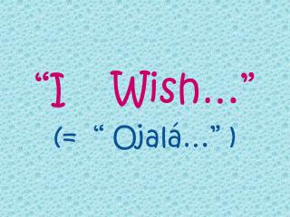 “I Wish…”