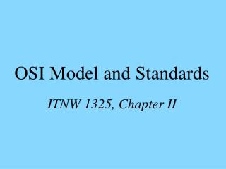 OSI Model and Standards ITNW 1325, Chapter II