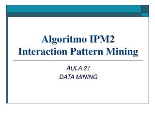 Algoritmo IPM2 Interaction Pattern Mining