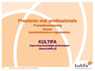 Presteren met professionals Prestatieverbetering binnen kennisintensieve organisaties