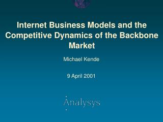 Internet Business Models and the Competitive Dynamics of the Backbone Market