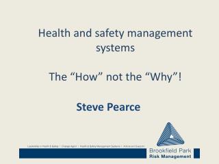 Health and safety management systems The “How” not the “Why”!