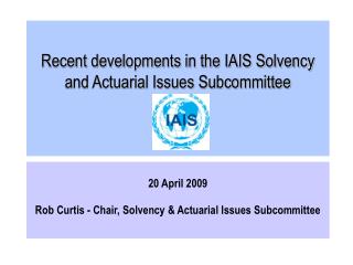 Recent developments in the IAIS Solvency and Actuarial Issues Subcommittee