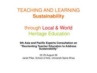 TEACHING AND LEARNING Sustainability through Local &amp; World Heritage Education