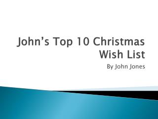 John’s Top 10 Christmas Wish List