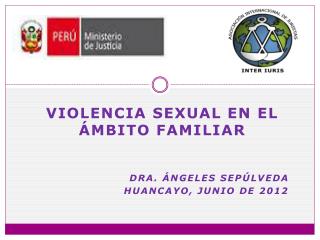 Violencia sexual en el ámbito familiar DRA. áNGELES Sepúlveda 		Huancayo, junio de 2012