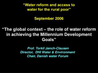 Prof. Torkil Jønch-Clausen Director, DHI Water &amp; Environment Chair, Danish water Forum