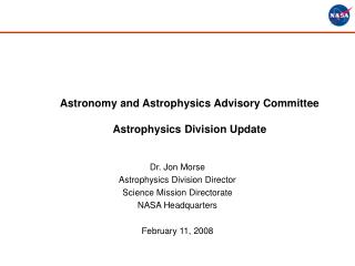 Dr. Jon Morse Astrophysics Division Director Science Mission Directorate NASA Headquarters