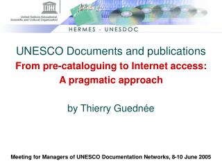 UNESCO Documents and publications From pre-cataloguing to Internet access: A pragmatic approach