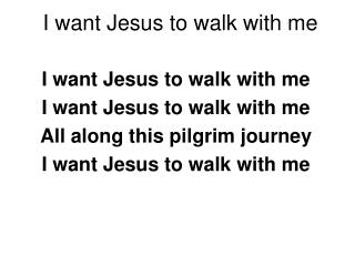 I want Jesus to walk with me