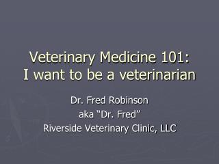 Veterinary Medicine 101: I want to be a veterinarian