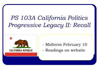 PS 103A California Politics Progressive Legacy II: Recall