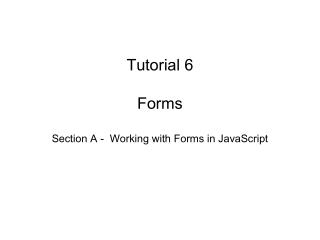 Tutorial 6 Forms Section A - Working with Forms in JavaScript