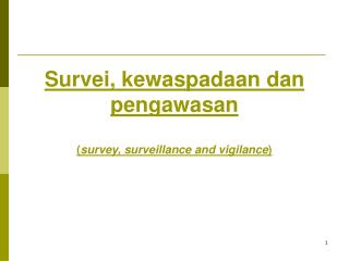 Survei, kewaspadaan dan pengawasan ( survey, surveillance and vigilance )
