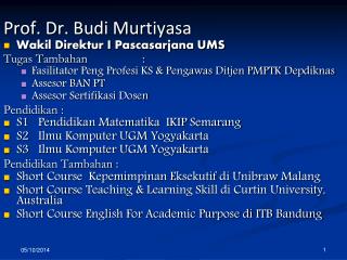 Prof. Dr. Budi Murtiyasa Wakil Direktur I Pascasarjana UMS Tugas Tambahan		: