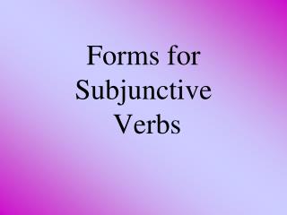 Forms for Subjunctive Verbs