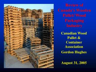 Review of Canada’s Wooden Pallet/ Wood Packaging Industry