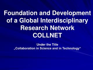 Foundation and Development of a Global Interdisciplinary Research Network COLLNET Under the Title