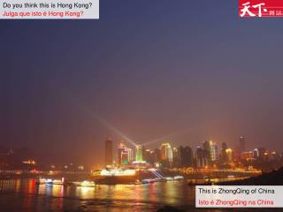 Do you think this is Hong Kong? Julga que isto é Hong Kong?