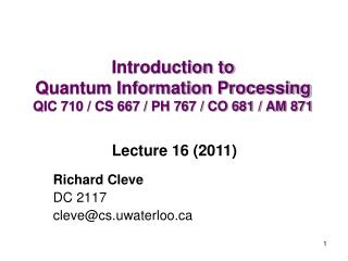 Introduction to Quantum Information Processing QIC 710 / CS 667 / PH 767 / CO 681 / AM 871