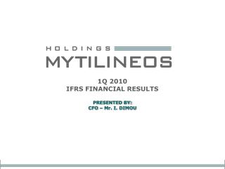1Q 2010 IFRS FINANCIAL RESULTS PRESENTED BY: CFO – Mr. I. DIMOU