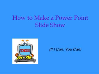 How to Make a Power Point Slide Show