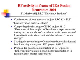 RF activity in frame of IEA Fusion Neutronics 2001 D. Markovskij, RRC &quot;Kurchatov Institute&quot;