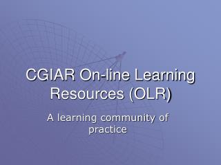 CGIAR On-line Learning Resources (OLR)