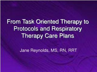 From Task Oriented Therapy to Protocols and Respiratory Therapy Care Plans
