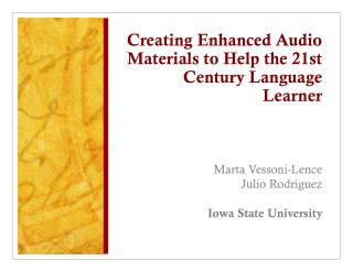 Creating Enhanced Audio Materials to Help the 21st Century Language Learner Marta Vessoni-Lence