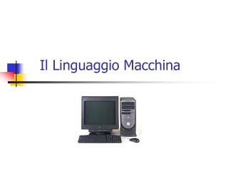 Il Linguaggio Macchina