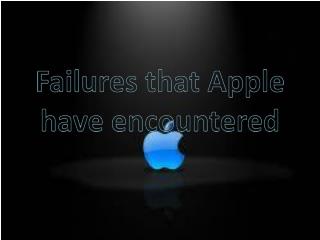 Failures that Apple have encountered