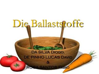 Die Ballaststoffe DA SILVA Diogo, DE PINHO LUCAS David &amp; ROSA SANTOS Fabio