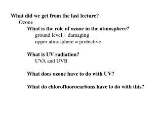 What did we get from the last lecture? Ozone What is the role of ozone in the atmosphere?