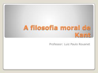 A filosofia moral de Kant