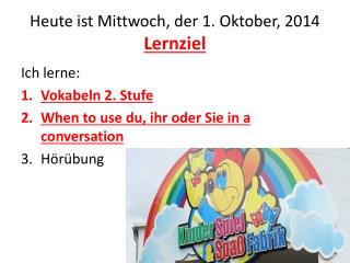 Heute ist Mittwoch , der 1. Oktober , 2014 Lernziel