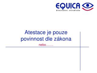 Atestace je pouze povinnost dle zákona nebo…….